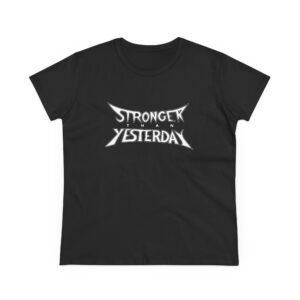 Stronger Than Yesterday Women’s T-Shirt – Midweight 100% Cotton Tee