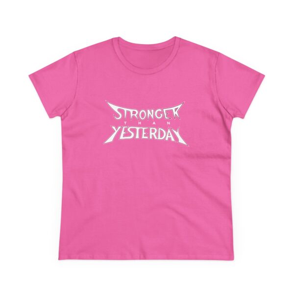 Stronger Than Yesterday Women’s T-Shirt – Midweight 100% Cotton Tee - Image 11